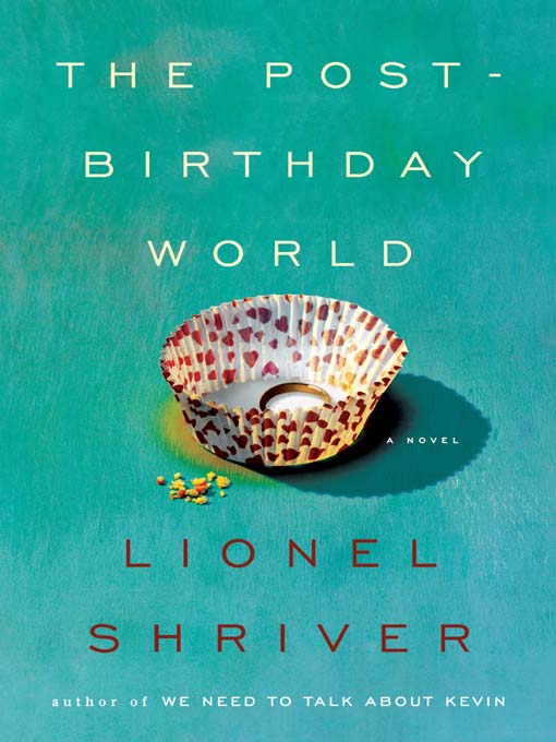 Title details for The Post-Birthday World by Lionel Shriver - Available